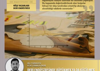 DERİ ENDÜSTRİSİNDE BÜYÜKMEK YA DA KÜÇÜLMEK