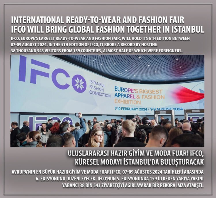 ULUSLARARASI HAZIR GİYİM VE MODA FUARI IFCO, KÜRESEL MODAYI İSTANBUL’DA BULUŞTURACAK