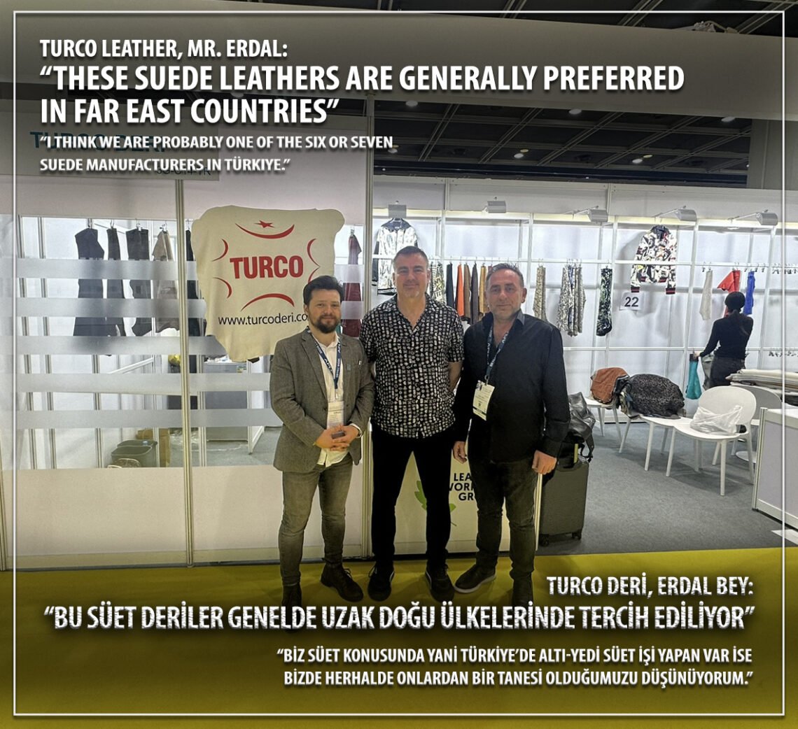 Turco deri, Erdal bey: “Bu süet deriler genelde uzak doğu ülkelerinde tercih ediliyor”