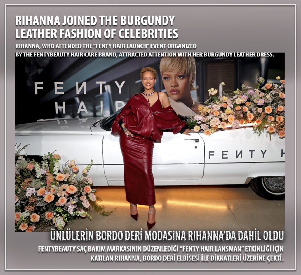 Rihanna joined the burgundy leather fashion of celebrities